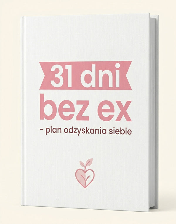 31 dni bez EX - Plan odzyskania siebie | E-book dla kobiet